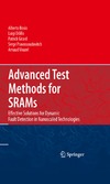Bosio A., Dilillo L.  Advanced Test Methods for SRAMs: Effective Solutions for Dynamic Fault Detection in Nanoscaled Technologies