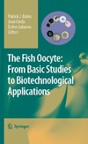 Babin P., Lubzens E.  The Fish Oocyte: From Basic Studies to Biotechnological Applications