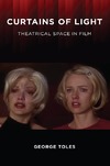 Toles G.  Curtains of Light: Theatrical Space in Film