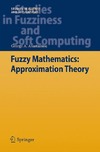 Anastassiou G.  Fuzzy Mathematics: Approximation Theory (Studies in Fuzziness and Soft Computing, 251)