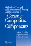 Jenkins M., Lara-Curzio E.  Mechanical, Thermal, and Environmental Testing and Performance of Ceramic Composites and Components