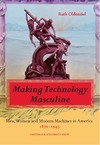 Oldenziel R.  Making Technology Masculine: Men, Women, and Modern Machines in America, 1870-1945