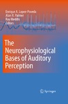 Lopez-Poveda E., Palmer A.R., Ray Meddis  The Neurophysiological Bases of Auditory Perception