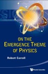 Carroll R.  On the Emergence Theme of Physics