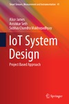 Subhas Chandra Mukhopadhyay, Alice James, Avishkar Seth  IoT System Design Project Based Approach