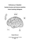 Eklund R.  Disfluency in Swedish Human-Human and Human-Machine Travel Booking Dialogues (Link?ping studies in science and technology. Dissertation)