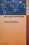 Snower D. — Bank Capital and Risk-Taking: The Impact of Capital Regulation, Charter Value, and the Business Cycle