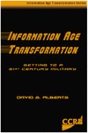 Alberts D.  Information Age Transformation: Getting Into a 21st Century Military (series)