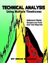 Shannon B.  Technical Analysis Using Multiple Timeframes - Understanding Market Structure and Profit from Trend Alignment