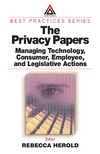 Herold R.  The Privacy Papers: Managing Technology, Consumer, Employee and Legislative Actions