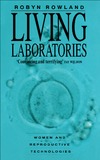 Rowland R.  Living Laboratories: Women and Reproductive Technologies