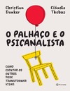 Dunker C., Thebas C.  O palha&#231;o e o psicanalista: como escutar os outros pode transformar vidas