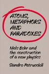 Petruccioli S., McGilvray I.  Atoms, metaphors, and paradoxes: Niels Bohr and the construction of a new physics