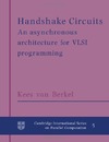 Berkel K.  Handshake Circuits: An Asynchronous Architecture for VLSI Programming (Cambridge International Series on Parallel Computation)