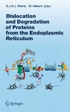 Wiertz E., Kikkert M.  Dislocation and Degradation of Proteins from the Endoplasmic Reticulum (Current Topics in Microbiology and Immunology)