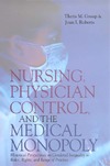 Group T., Roberts J.  Nursing Physician Control and the Medical Monopoly - Historical Perspectives on Genered Inequality in Roles, Rights and Range of Practice
