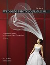 Hurter B.  The Best of Wedding Photojournalism: Techniques and Images for Professional Digital Photographers, 2nd Edition