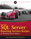 Paul Turley, Robert M. Bruckner  Microsoft SQL Server Reporting Services Recipes: for Designing Expert Reports