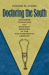 Stowe S.  Doctoring the South: Southern Physicians and Everyday Medicine in the Mid-Nineteenth Century (Studies in Social Medicine)