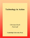 Heath C., Luff P.  Technology in Action (Learning in Doing: Social, Cognitive and Computational Perspectives)