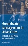 Takizawa S.  Groundwater Management in Asian Cities: Technology and Policy for Sustainability (cSUR-UT Series: Library for Sustainable Urban Regeneration)