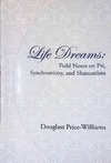 Douglass Price-Williams  Life Dreams: Field notes on Psi, Synchronicity, and Shamanism