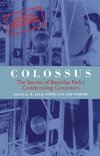 Copeland J.  Colossus: The Secrets of Bletchley Park's Codebreaking Computers (Popular Science)