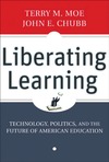 Moe T., Chubb J.  Liberating Learning: Technology, Politics, and the Future of American Education