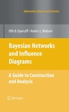 Kjaerulff U., Madsen A.  Bayesian Networks and Influence Diagrams: A Guide to Construction and Analysis (Information Science and Statistics)