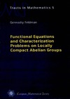 Gennadiy Feldman — Functional Equations and Characterization Problems on Locally Compact Abelian Groups (Ems Tracts in Mathematics)