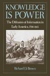 Brown R.  Knowledge Is Power: The Diffusion of Information in Early America, 1700-1865