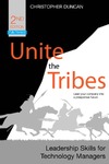 Duncan C.  UNITE THE TRIBES: LEADERSHIP SKILLS FOR TECHNOLOGY MANAGERS