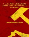 Dimitrov G. M.  A Luta pela Unidade da Classe Oper&#225;ria contra o Fascismo