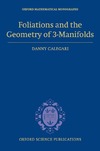 Calegari D.  Foliations and the Geometry of 3-Manifolds (Oxford Mathematical Monographs)