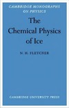 Fletcher N.H.  The chemical physics of ice