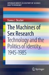 Drucker D.  The Machines of Sex Research: Technology and the Politics of Identity, 1945-1985