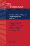 Wudhichai Assawinchaichote, Sing Kiong Nguang, Peng Shi  Fuzzy Control and Filter Design for Uncertain Fuzzy Systems