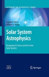 Milone E., Wilson W.  Solar System Astrophysics: Background Science and the Inner Solar System (Astronomy and Astrophysics Library)