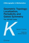 Sullivan D., Ranicki A.  Geometric Topology: Localization, Periodicity and Galois Symmetry: The 1970 Mit Notes