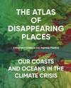 Conklin C., Psaros M.  The Atlas of Disappearing Places: Our Coasts and Oceans in the Climate Crisis