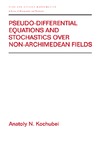 Anatoly Kochubei  Pseudo-Differential Equations & Stochastics Over Non-Archimedean Fields (Pure and Applied Mathematics)