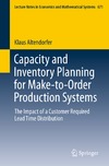 Altendorfer K.  Capacity and Inventory Planning for Make-to-Order Production Systems: The Impact of a Customer Required Lead Time Distribution