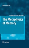 Bernecker S.  The Metaphysics of Memory (Philosophical Studies Series, 111)