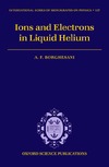 Borghesani A.  Electrons and Ions in Liquid Helium (International Series of Mongraphs on Physics)