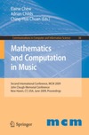 Elaine Chew, Adrian Childs, Ching-Hua Chuan  Mathematics and Computation in Music: Second International Conference, MCM 2009, New Haven, CT, USA, June 19-22, 2009. Proceedings