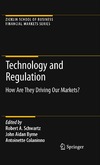 Robert A. Schwartz, John Aidan Byrne, Antoinette Colaninno  Technology and Regulation: How Are They Driving Our Markets? (Zicklin School of Business Financial Markets Series)