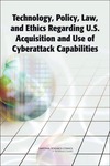 William A. Owens, Kenneth W. Dam, Herbert S. Lin  Technology, Policy, Law, and Ethics Regarding U.S. Acquisition and Use of Cyberattack Capabilities