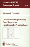 Greenfield J.  Distributed Programming Paradigms with Cryptography Applications (Lecture Notes in Computer Science)