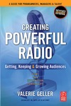 Valerie Geller  Creating Powerful Radio: Getting, Keeping and Growing Audiences News, Talk, Information & Personality Broadcast, HD, Satellite & Internet