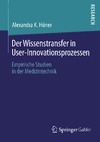 Huner A.  Der Wissenstransfer in User-Innovationsprozessen: Empirische Studien in der Medizintechnik